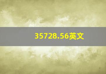 35728.56英文