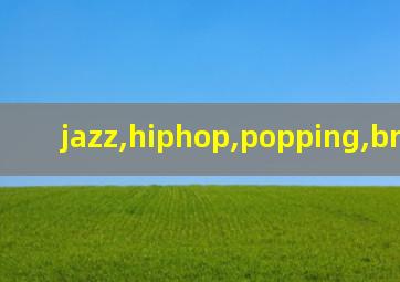 jazz,hiphop,popping,breaking